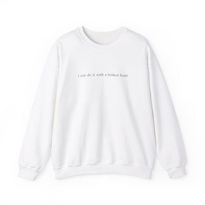 I Can Do It With A Broken Heart Crewneck Sweatshirt