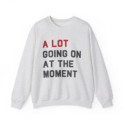 A Lot Going On At The Moment Crewneck Sweater