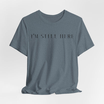 I'm Still Here Tshirt