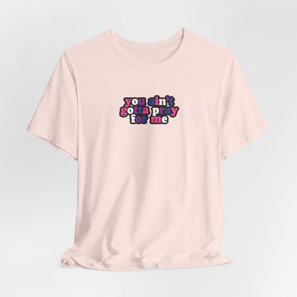 You Ain't Gotta Pray For Me (genderfluid flag on back) Tshirt