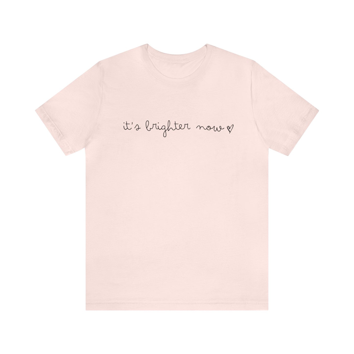 It's Brighter Now Tshirt