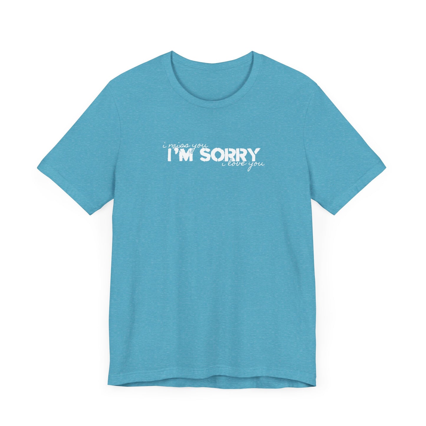 I Miss You - I'm Sorry - I Love You Tshirt