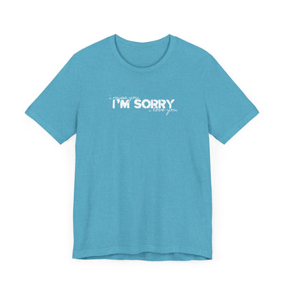 I Miss You - I'm Sorry - I Love You Tshirt