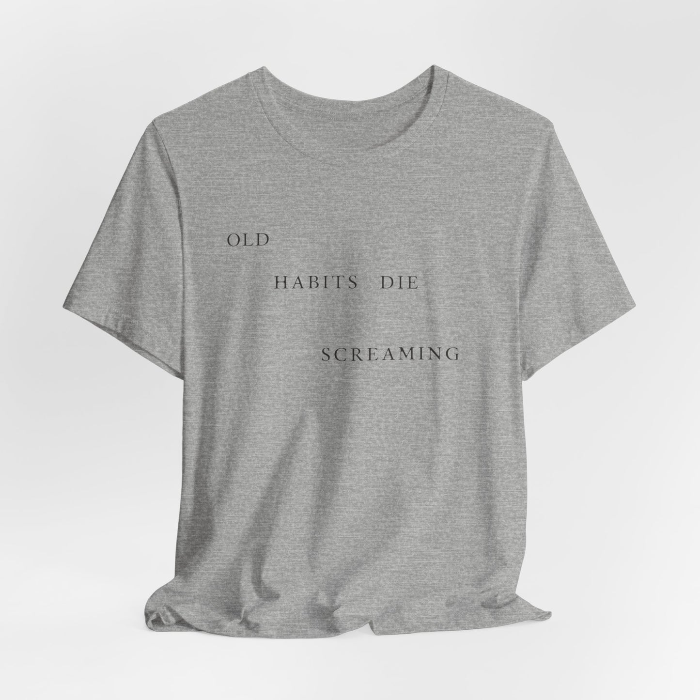 Old Habits Die Screaming Tshirt