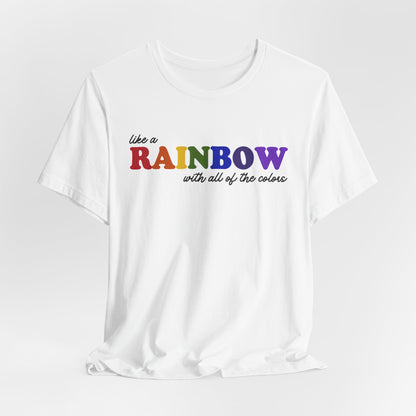 Like a Rainbow Tshirt