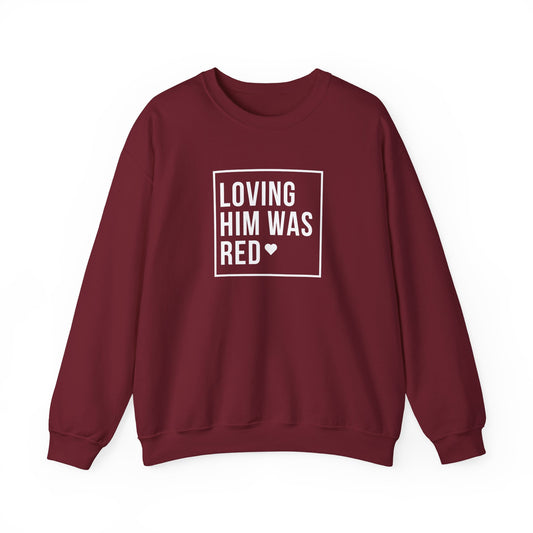 Loving Him Was Red Crewneck Sweatshirt