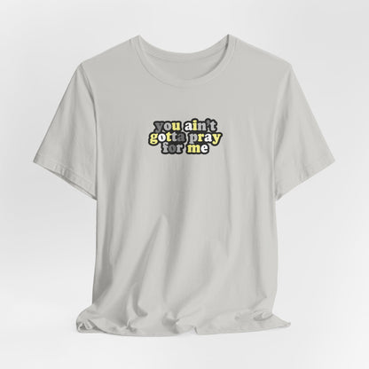 You Ain't Gotta Pray For Me (demigender flag on back) Tshirt