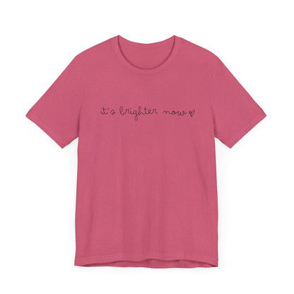 It's Brighter Now Tshirt