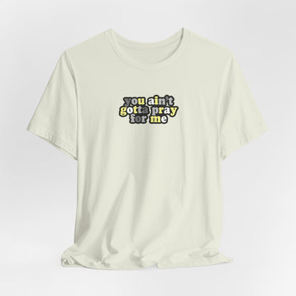 You Ain't Gotta Pray For Me (demigender flag on back) Tshirt