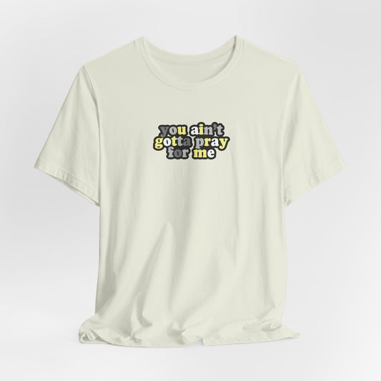 You Ain't Gotta Pray For Me (demigender flag on back) Tshirt