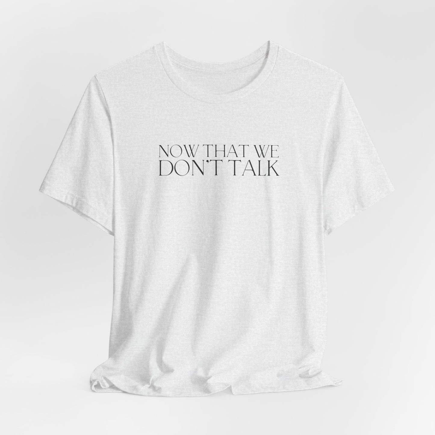 Now That We Don't Talk Lyrics Tshirt