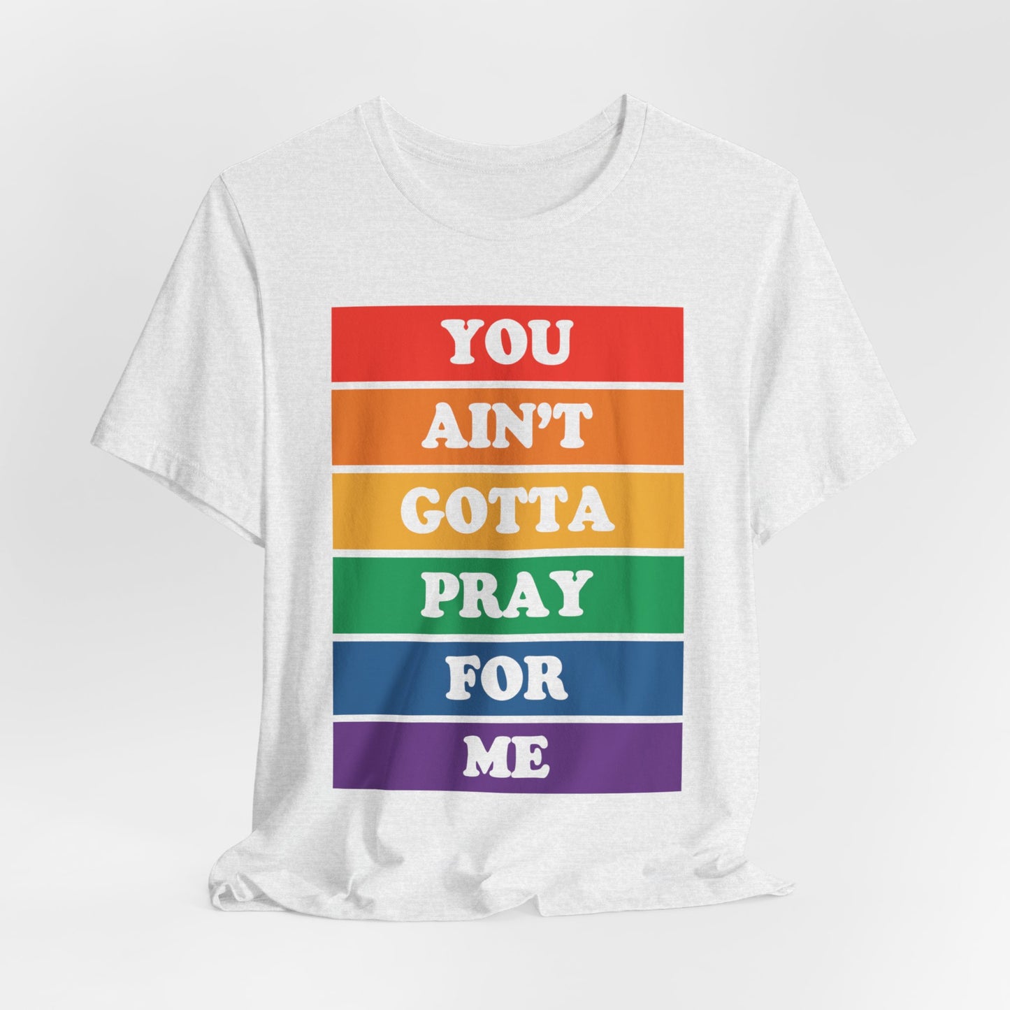 You Ain't Gotta Pray For Me Tshirt (rainbow)