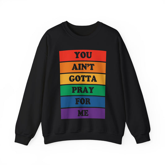 You Ain't Gotta Pray For Me Crewneck Sweatshirt