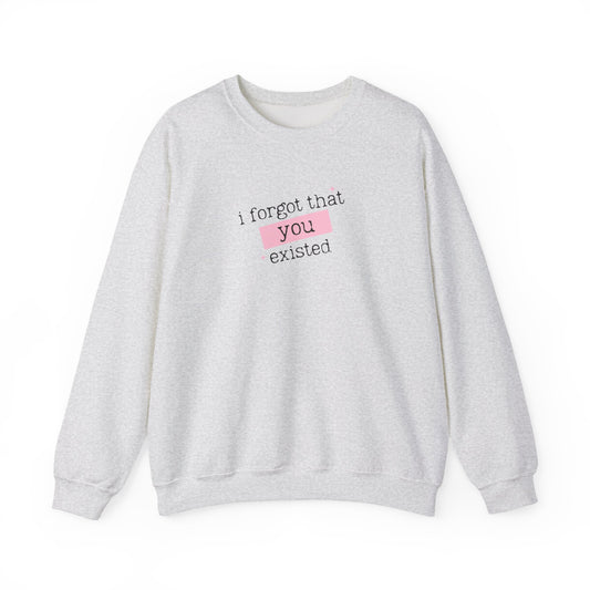 I Forgot That You Existed Crewneck Sweatshirt