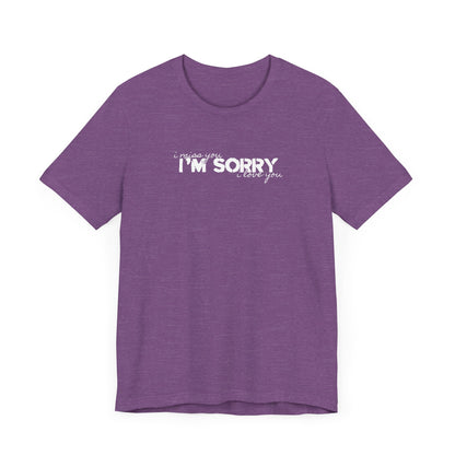 I Miss You - I'm Sorry - I Love You Tshirt