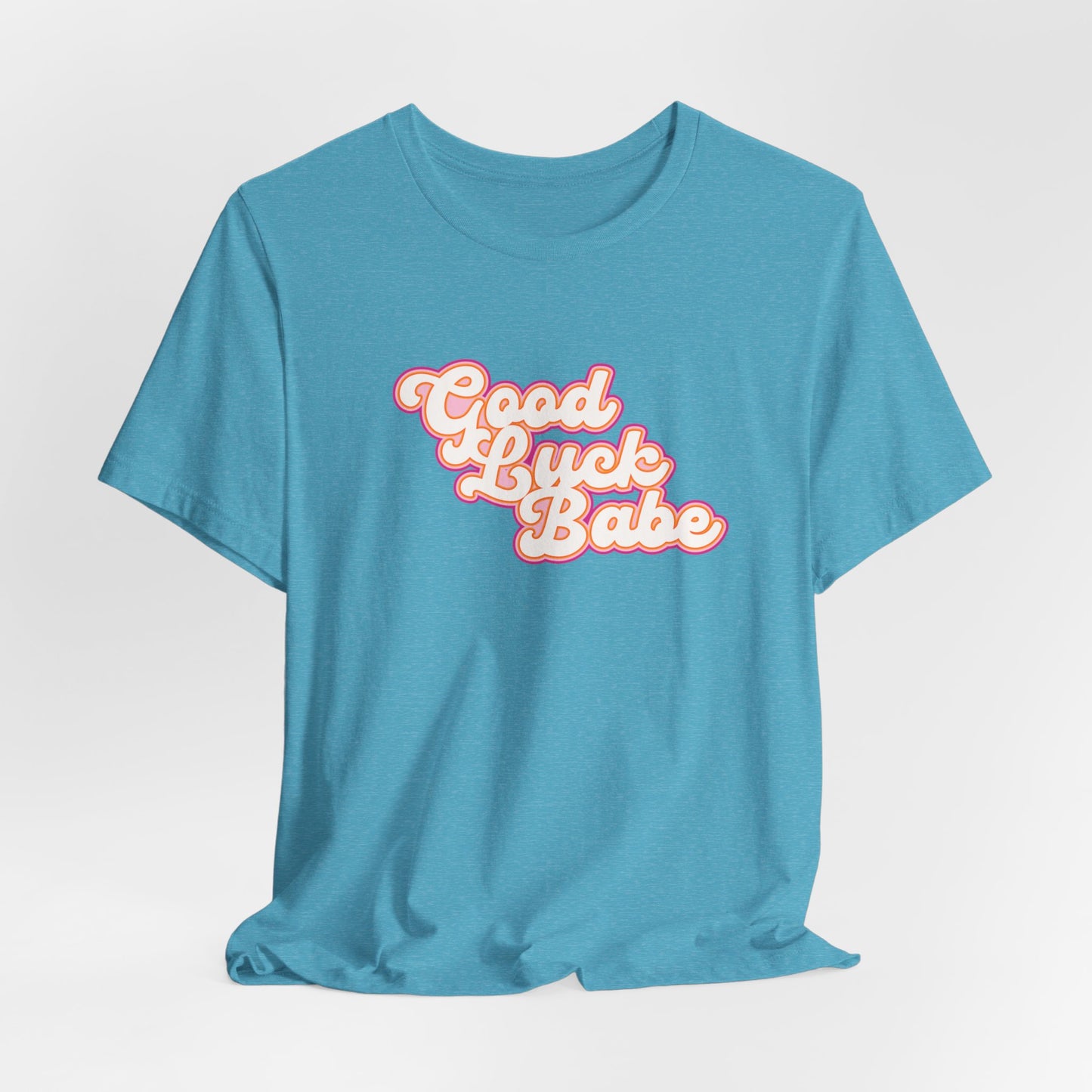 Good Luck Babe Tshirt