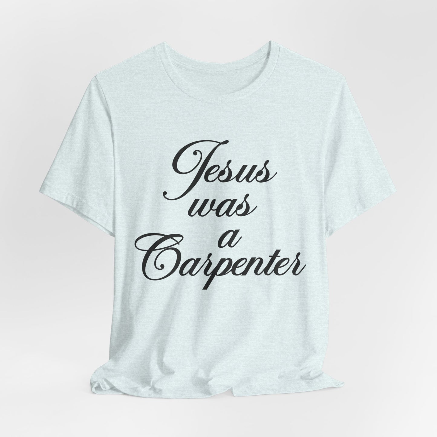 Jesus Was A Carpenter Tshirt