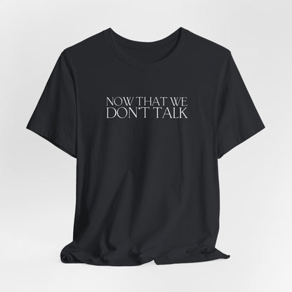 Now That We Don't Talk Lyrics Tshirt