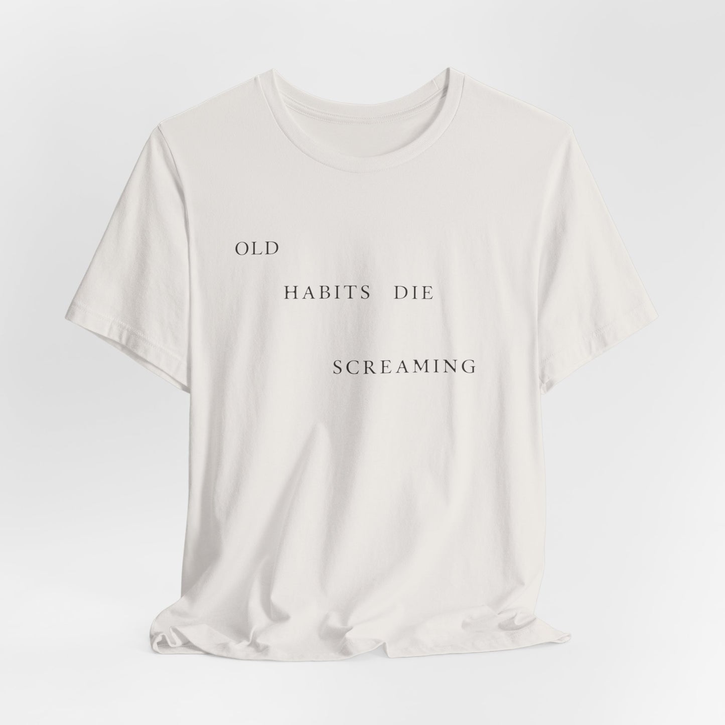 Old Habits Die Screaming Tshirt