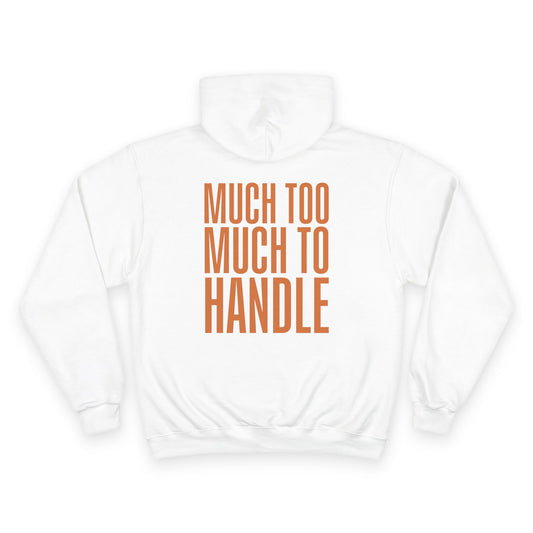 Much Too Much To Handle Hoodie (Champion Brand)