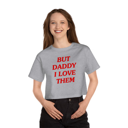 But Daddy I Love Them Champion Heritage Cropped T-Shirt