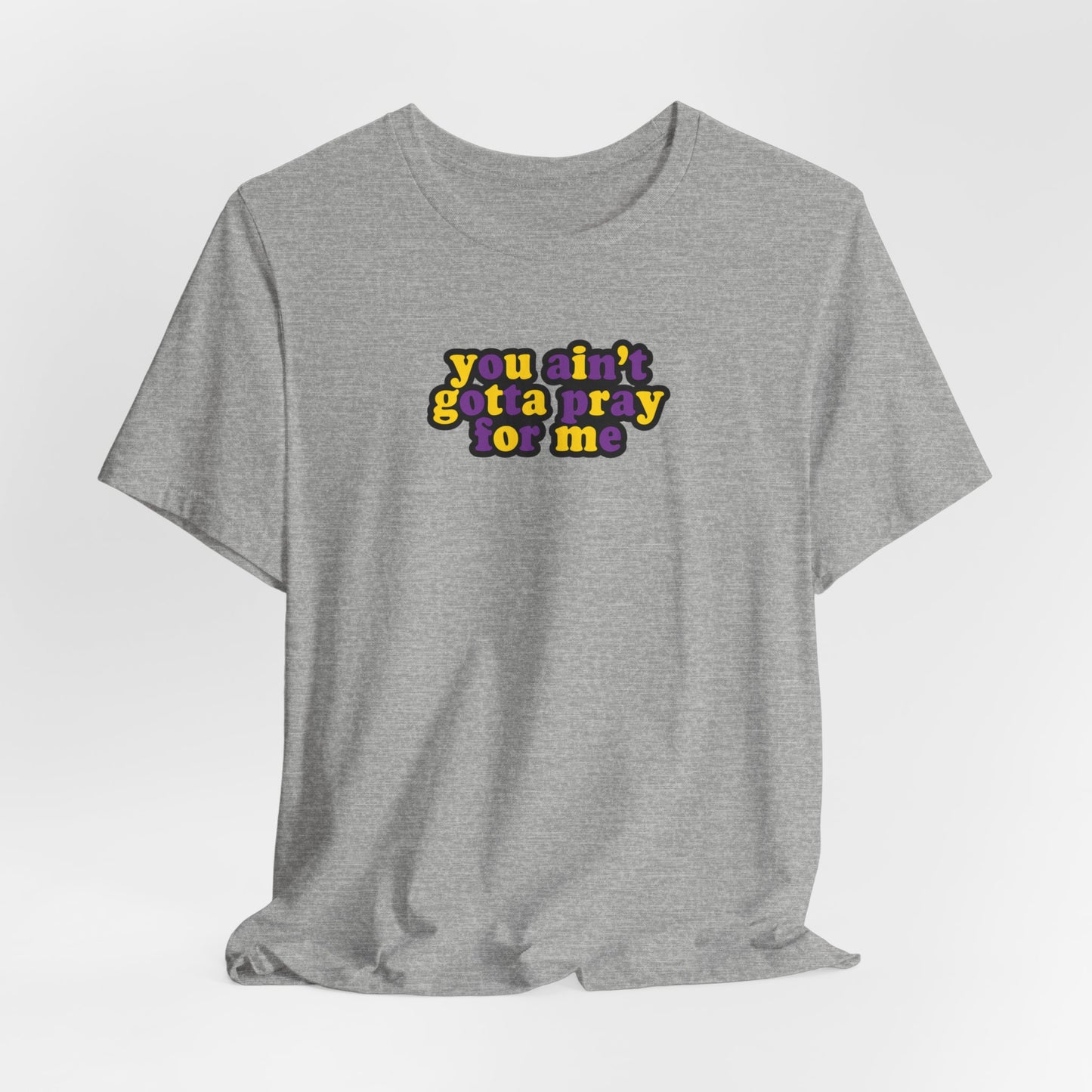 You Ain't Gotta Pray For Me (intersex flag on back) Tshirt