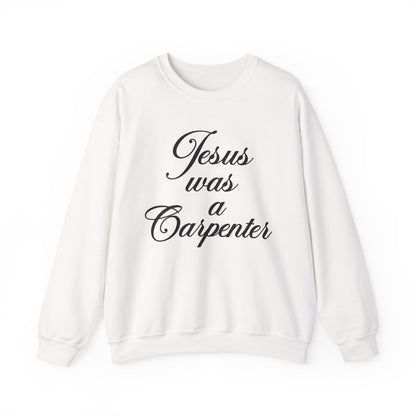 Jesus Was A Carpenter Crewneck Sweatshirt