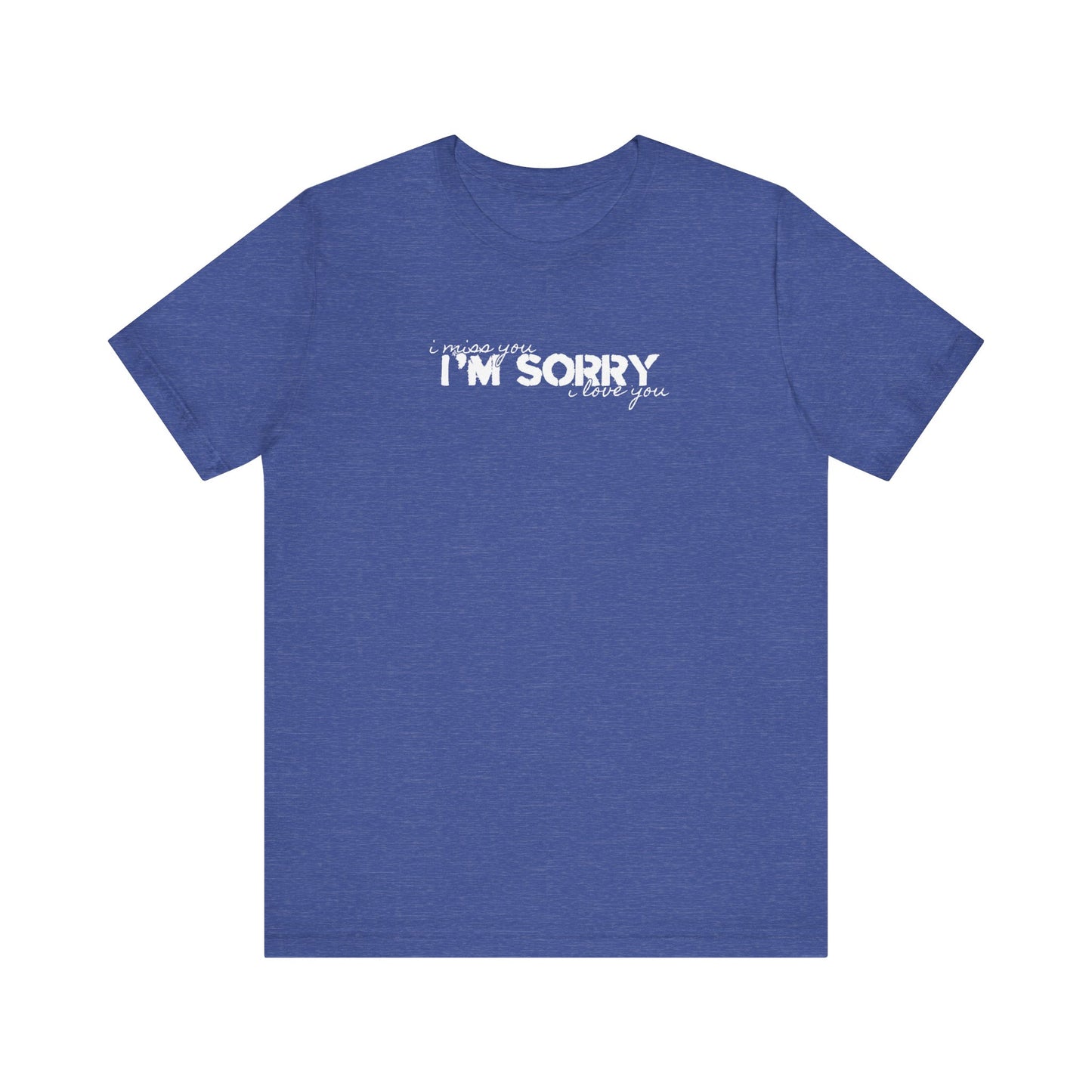 I Miss You - I'm Sorry - I Love You Tshirt