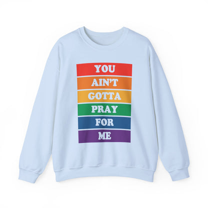 You Ain't Gotta Pray For Me Crewneck Sweatshirt