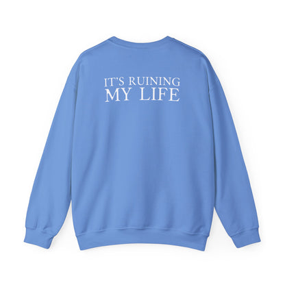 I Love You It's Ruining My Life Crewneck Sweatshirt