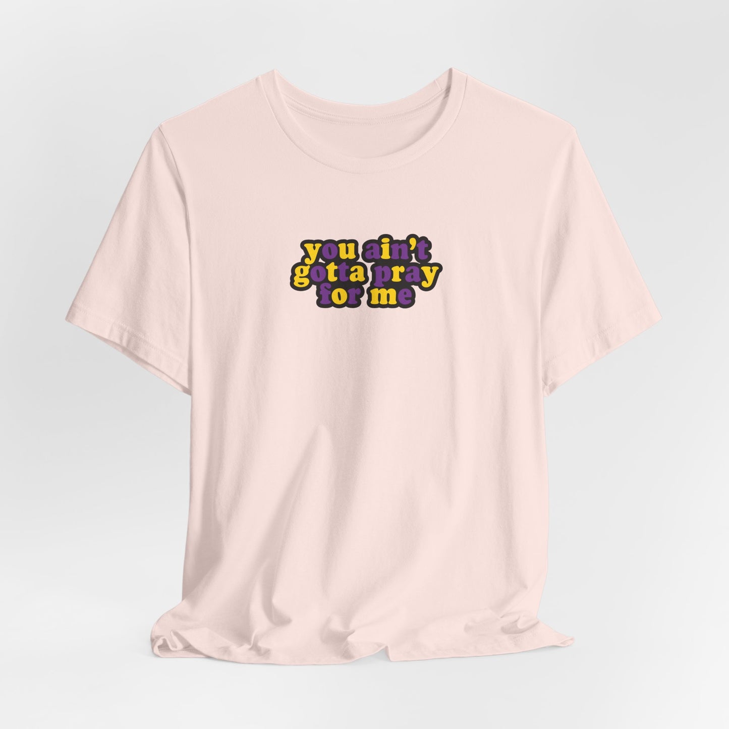 You Ain't Gotta Pray For Me (intersex flag on back) Tshirt