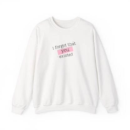 I Forgot That You Existed Crewneck Sweatshirt