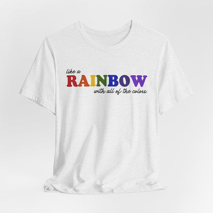 Like a Rainbow Tshirt