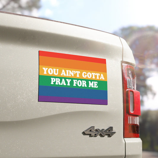 You Ain't Gotta Pray For Me - Car Magnets