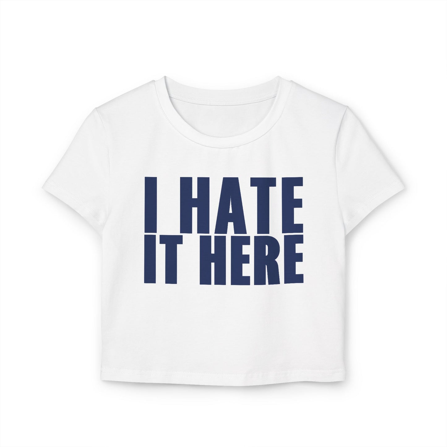 I HATE IT HERE Baby Tee