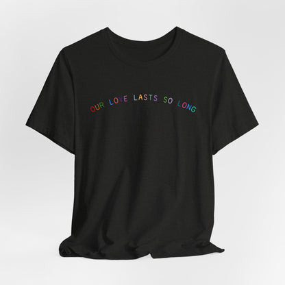 Our Love Lasts So Long Tshirt