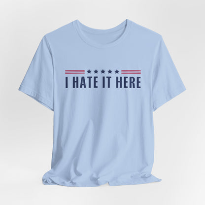 I Hate It Here Tshirt