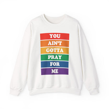 You Ain't Gotta Pray For Me Crewneck Sweatshirt