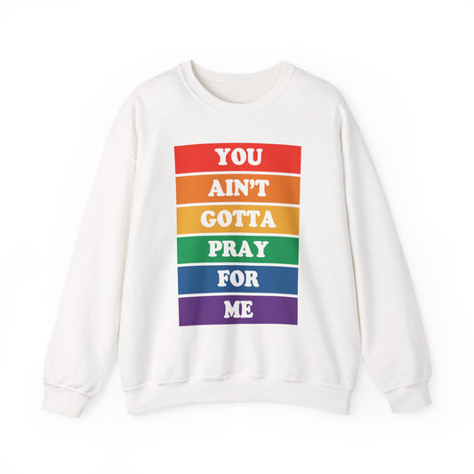 You Ain't Gotta Pray For Me Crewneck Sweatshirt
