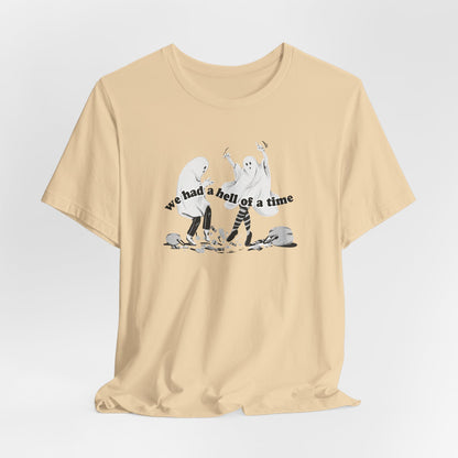 We Had a Hell of a Time Tshirt