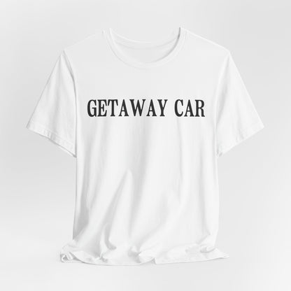 Getaway Car Tshirt