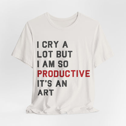 I Cry A lot Tshirt