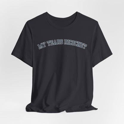 My Tears Ricochet Tshirt