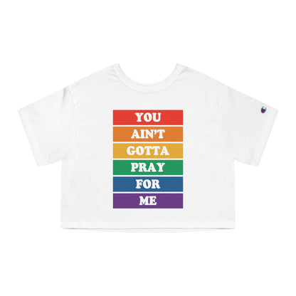 You Ain't Gotta Pray For Me Heritage Cropped T-Shirt