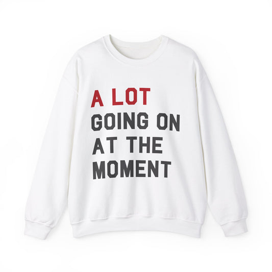 A Lot Going On At The Moment Crewneck Sweater