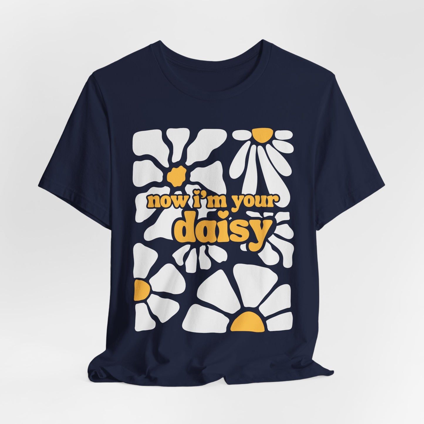 Now I'm Your Daisy Tshirt
