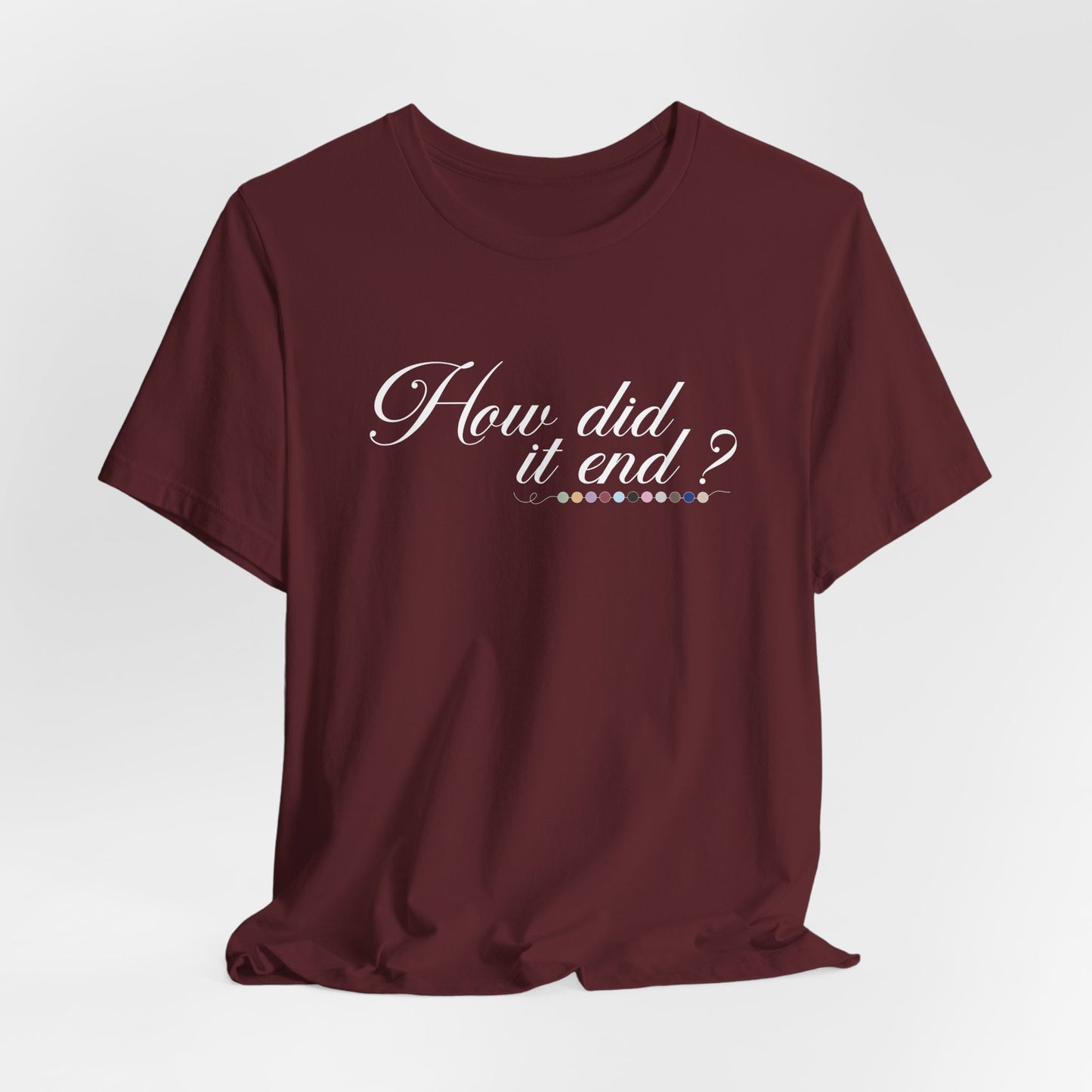 How Did It End? Tshirt