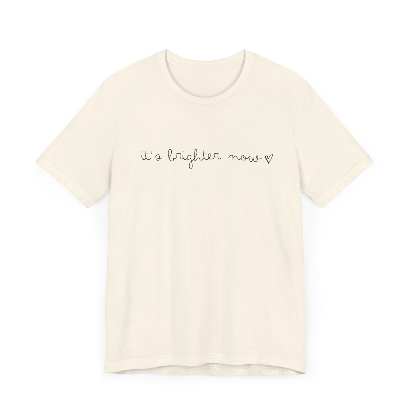 It's Brighter Now Tshirt