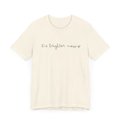 It's Brighter Now Tshirt