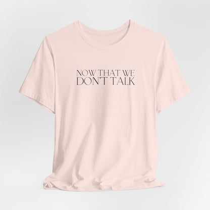 Now That We Don't Talk Lyrics Tshirt